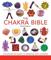 The Chakra Bible : The Definitive Guide to Working with Chakras P