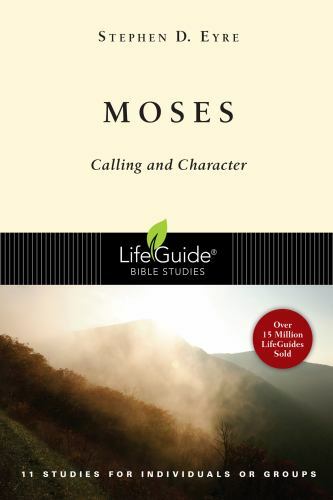 Moses: Calling And Character (lifeguide Bible Studies): By Stephen D. Eyre NEW