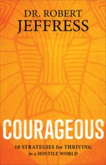 Courageous: 10 Strategies for Thriving in a Hostile World – VERY GOOD
