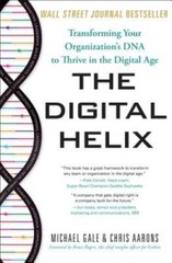 The Digital Helix: Transforming Your Organization’s DNA to Thrive in the Digital