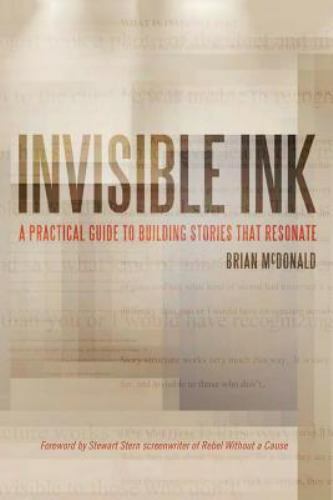 Invisible Ink: A Practical Guide to Building Stories that Resonate by McDonald,