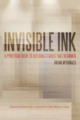 Invisible Ink: A Practical Guide to Building Stories that Resonate by McDonald,