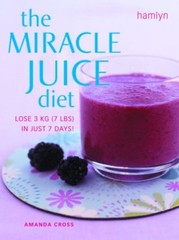 Miracle Juice Diet: Lose 3kg (7lbs) in Just 7 Days! By Amanda Cr