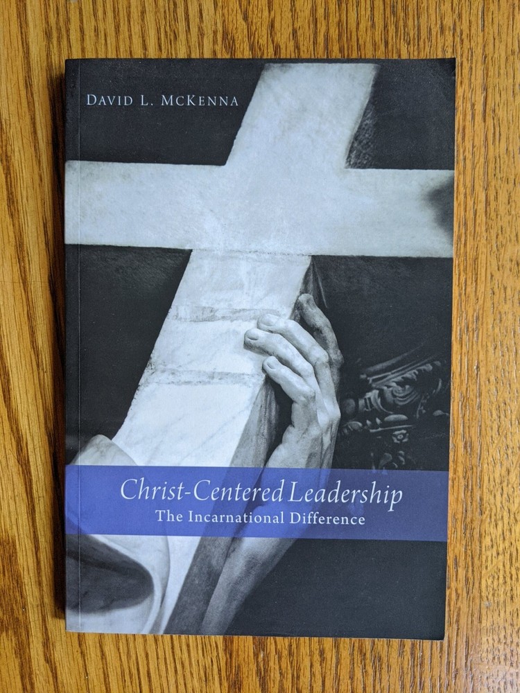 Christ-Centered Leadership : The Incarnational Difference by David L. McKenna