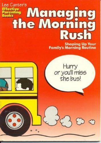 Lee Canter’s Managing the Morning Rush: Shaping Up Your Family’s Morning…