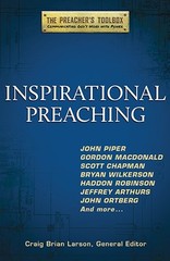 INSPIRATIONAL PREACHING Preacher’s Toolbox John Piper Gordon MacDonald