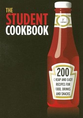 The Student Cookbook: 200 Cheap And Easy Recipes for Food, Drinks And Snacks