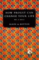 How Proust Can Change Your Life – Hardcover By De Botton, Alain – GOOD