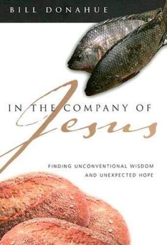 In the Company of Jesus: Finding Unconventional Wisdom and Une – VERY GOOD