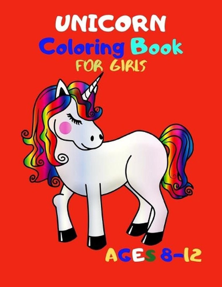 Unicorn Coloring Book for Girls Ages 8-12: An Amazing Collection of 51 Unicorn I