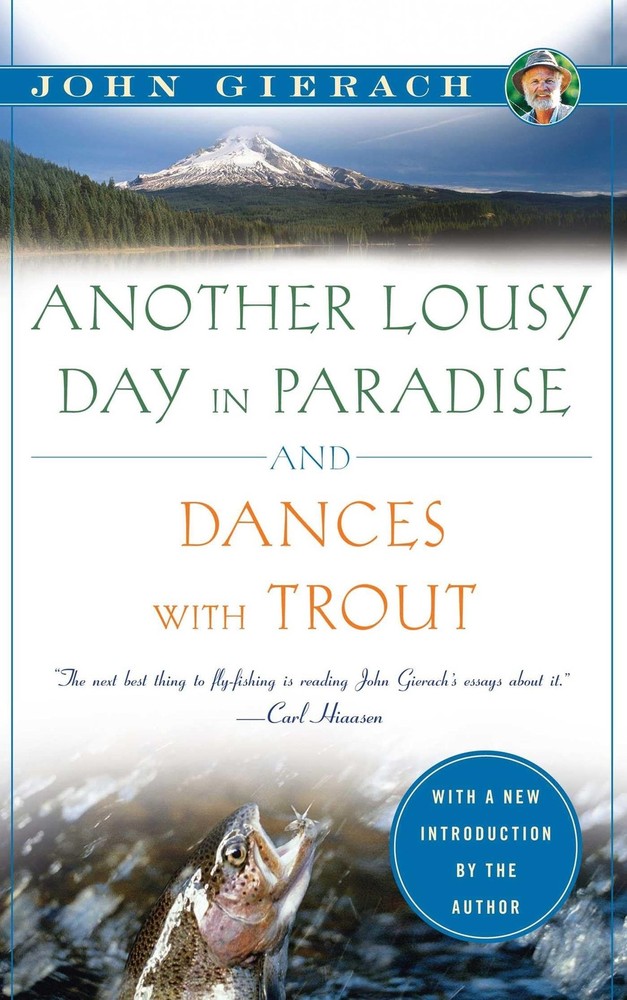 Another Lousy Day in Paradise and Dances with Trout (John Gierach’s Fly-fish…
