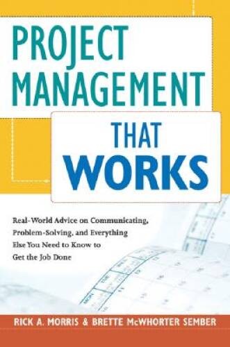 Project Management That Works: Real-World Advice on Communicating, Proble – GOOD