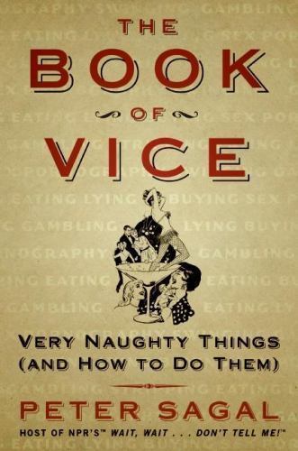 The Book of Vice : Very Naughty Things (and How to Do Them) by Peter Sagal…