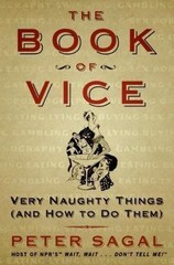 The Book of Vice : Very Naughty Things (and How to Do Them) by Peter Sagal…