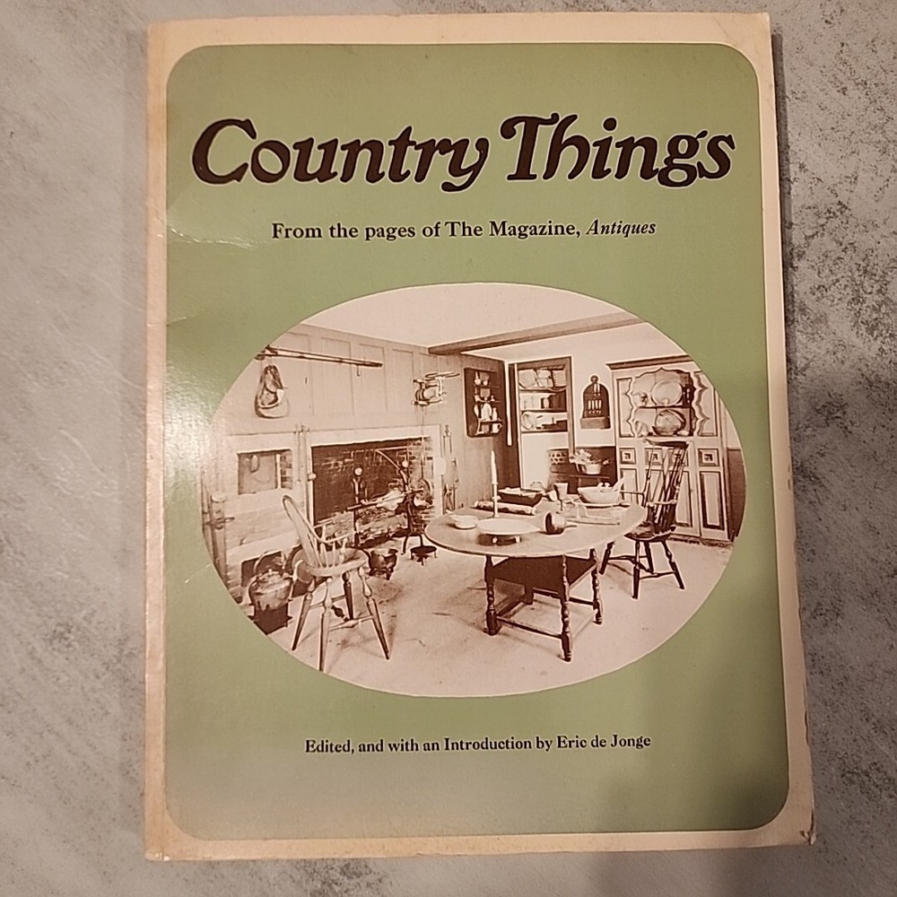 Country Things from the pages of the Magazine, Antiques by Eric de Jonge, 1973