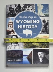 2014 On This Day in Wyoming History By: Patrick T. Holscher Paperback Book