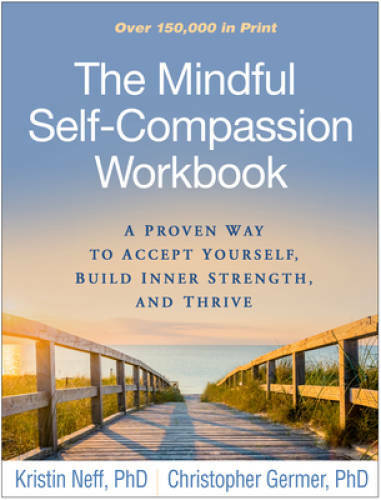 The Mindful Self-Compassion Workbook: A Proven Way to Accept Yourself, Bu – GOOD