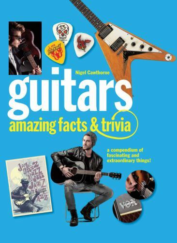 Guitars: Amazing Facts and Trivia – 9780785834809, Nigel Cawthorne, flexibound