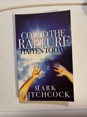 Could the Rapture Happen Today? by Mark Hitchcock (2005, Trade Paperback)