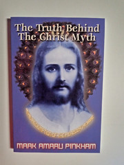The Truth behind tht Christ Myth by Mark Amaru Pinkham