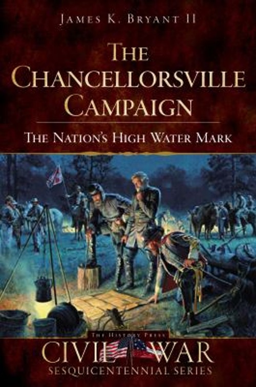 The Chancellorsville Campaign : The Nation’s High Water Mark Jame