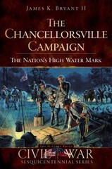 The Chancellorsville Campaign : The Nation’s High Water Mark Jame