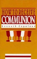 How to Receive Communion – Pamphlet By Kenneth Copeland – VERY GOOD