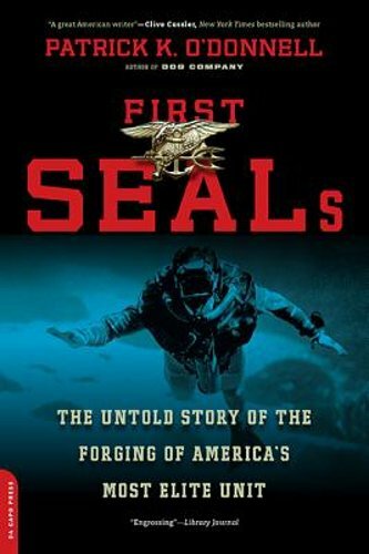 First Seals: The Untold Story of the Forging of America’s Most Elite Unit: New