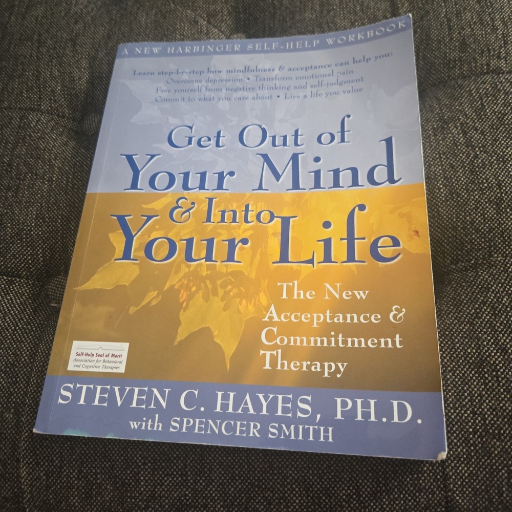 Get Out of Your Mind and Into Your Life: The New Acceptance and Commitment T…