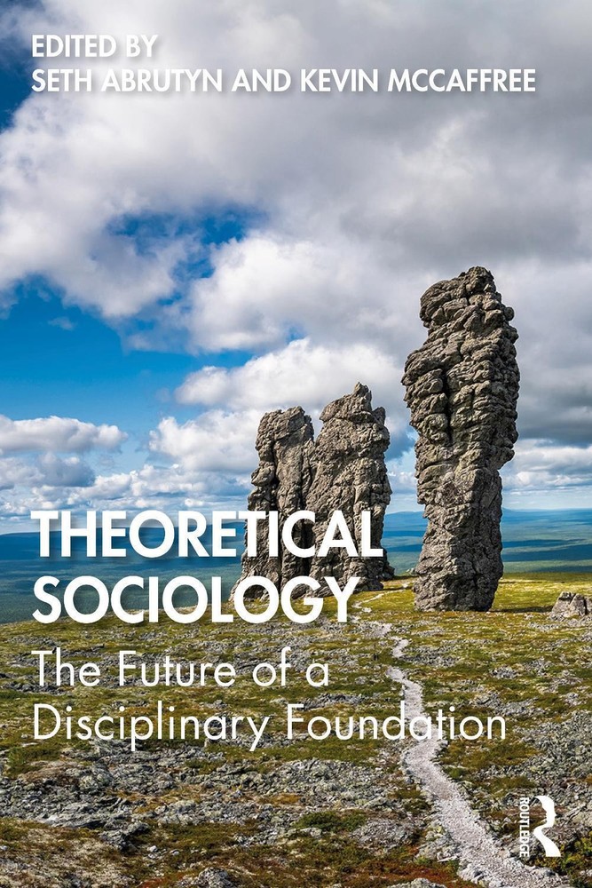 Theoretical Sociology: The Future of a Disciplinary Foundation by Seth Abrutyn P