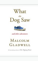 What the Dog Saw: And Other Adventures – Hardcover By Gladwell, Malcolm – GOOD