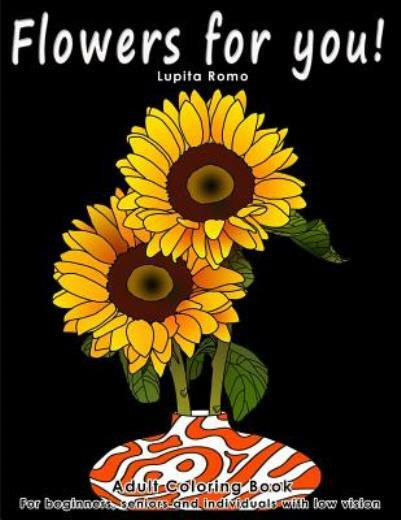Flowers For You!: Adults Coloring Book For Beginners, Seniors And People Wi…