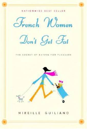French Women Don’t Get Fat: The Secret of Eating for Pleasure – Hardcover – GOOD