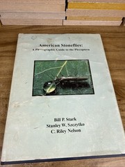 American stoneflies: A photographic guide to the Plecoptera by Bill P. Stark