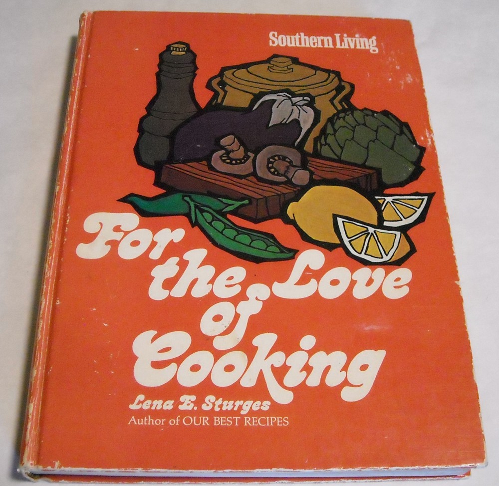 1975 Southern Living FOR THE LOVE OF COOKING Lena E. Sturges Cookbook HB