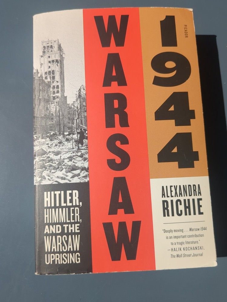 Warsaw 1944: Hitler, Himmler, and the Warsaw Uprising by Richie