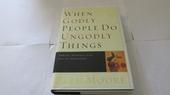When Godly People Do Ungodly Things: Arming Yourself in the Age of Seduction, Mo