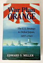 War Plan Orange: U.S. Strategy to Defeat Japan, 1897-1945 by Edward S. Miller