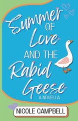 Summer of Love and the Rabid Geese: A Novella by Nicole Campbell Paperback Book