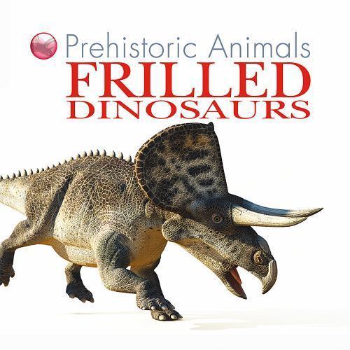 Frilled Dinosaurs (Prehistoric Animals) by