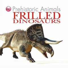 Frilled Dinosaurs (Prehistoric Animals) by