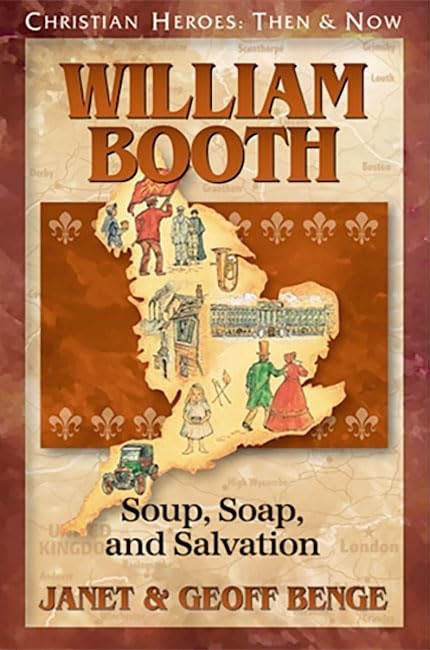 William Booth: Soup, Soap, and Salvation (Christian Heroes: Then and Now) – …