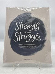 Strength in the Struggle: A Bible Study Workbook for Women on Letting NEW