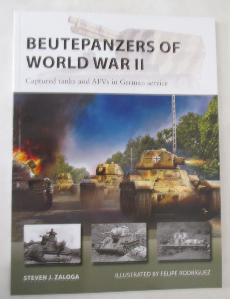 Beutepanzers of World War II : Captured Tanks and AFVs – Osprey New Vanguard 332