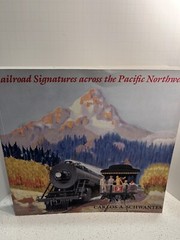 Railroad Signatures Across the Pacific Northwest by Carlos A. Schwantes…