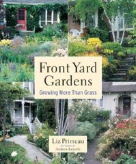 Front Yard Gardens: Growing More Than Grass – Paperback By Primeau, Liz – GOOD