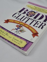 Body Clutter : Love Your Body, Love Yourself by Marla Cilley and Leanne Ely…