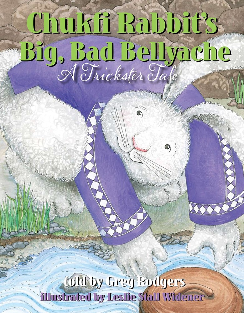 Chukfi Rabbit’s Big, Bad Bellyache: A Trickster Tale