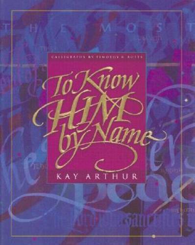To Know Him By Name – Hardcover By Kay Arthur – GOOD