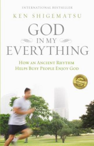 God in My Everything : How an Ancient Rhythm Helps Busy People Enjoy God by…